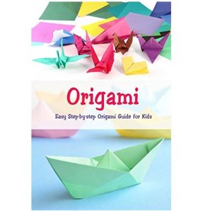 Origami: Easy Step-by-step Origami Guide for Kids - J Mcclain